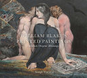William Blake's printed paintings : methods, origins, meanings / Joseph Viscomi.