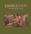 Charleston : the Bloomsbury muse / edited by Lawrence Hendra and Elli Smith ; with essays and contributions by Darren Clarke, Deborah Gage, Richard Shore and Matther Holliday.