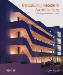 Revaluing modern architecture : changing conservation culture / John Allan.