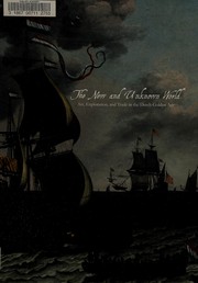 The new and unknown world : art, exploration, and trade in the Dutch golden age / Andrew C. Weislogel ; with contributions by Virginia Utermohlen, Laurent Ferr, Tomasz Wazny.