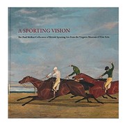 A sporting vision : the Paul Mellon collection of British sporting art from the Virginia Museum of Fine Arts / Colleen Yarger ; exhibition curated by Mitchell Merling.