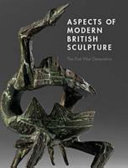  Aspects of modern British sculpture :