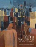 Keith Vaughan : myth, mortality and the male figure : paintings, gouaches, drawings.