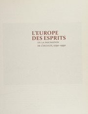 L'Europe des esprits, ou, La fascination de l'occulte, 1750-1950 / [sous la direction de Serge Fauchereau et Joëlle Pijaudier-Cabot].