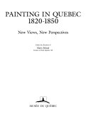 Painting in Quebec, 1820-1850 : new views, new perspectives / under the direction of Mario Béland.