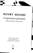 Henry Moore : l'expression première : plâtres, dessins et taille directe.