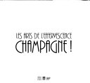 Les arts de l'effervescence : champagne! : exposition, Reims, Musée des beaux-arts, 14 décembre 2012-26 mai 2013 / organisée par le Musée d'Orsay ; sous la direction de David Liot ... [et al.].
