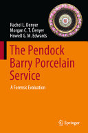 The Pendock Barry porcelain service : a forensic evaluation / Rachel L. Denyer, Morgan C. T. Denyer, Howell G. M. Edwards.