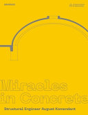 Miracles in concrete : structural engineer August Komendant / edited by Carl-Dag Lige.