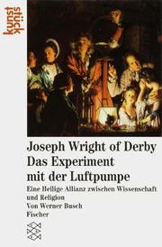 Joseph Wright of Derby : das Experiment mit der Luftpumpe, eine Heilige Allianz zwischen Wissenschaft und Religion / von Werner Busch.