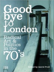 Good bye to London : radical art & politics in the 70's.
