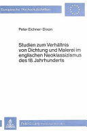 Eichner-Dixon, Peter, 1944- Studien zum Verhhaltnis von Dichtung und Malerei im englischen Neoklassizismus des 18. Jahrhunderts /