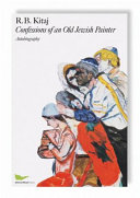 R.B. Kitaj : confessions of an old Jewish painter : autobiography / R.B. Kitaj ; preface by David Hockney ; edited and with an epilogue by Eckhart J. Gillen.