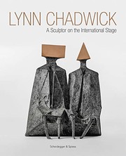 Lynn Chadwick : a sculptor on the international stage / edited by Michael Bird ; with contributions by Daniel Chadwick, Eva Chadwick, Sarah Marchant, and Marin R. Sullivan.