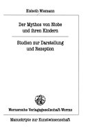 Der Mythos von Niobe und ihren Kindern : Studien zur Darstellung und Rezeption / Elsbeth Wiemann.
