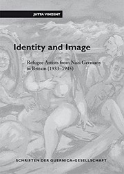 Identity and image : refugee artists from Nazi Germany in Britain, 1933-1945 / Jutta Vinzent.