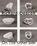 Deacon, Richard, 1949- Richard Deacon :