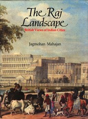 The Raj landscape : British views of Indian cities / Jagmohan Mahajan.