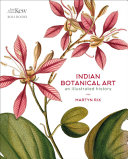 Indian botanical art : an illustrated history / Martyn Rix ; foreword by Sita Reddy.