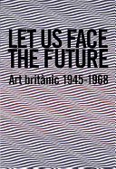 Let us face the future : art britànic 1945-1968 / [catàleg direcció, Rosa Maria Malet ; concepció, Andrew Dempsey, Richard Riley ; tradució, Fina Martà, Joanna Martinez].