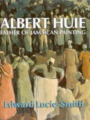 Albert Huie : father of Jamaican painting / Edward Lucie-Smith.